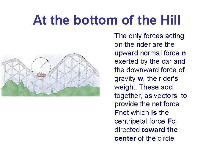 At the bottom of the Hill The only forces acting on the rider are