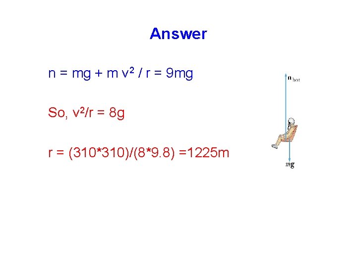 Answer n = mg + m v 2 / r = 9 mg So,