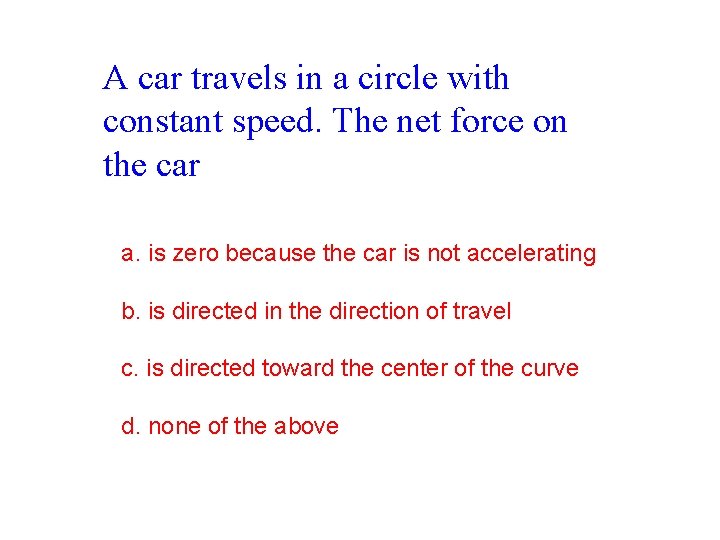 A car travels in a circle with constant speed. The net force on the