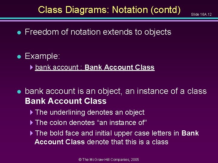 Class Diagrams: Notation (contd) l Freedom of notation extends to objects l Example: Slide Class Diagrams: Notation (contd) l Freedom of notation extends to objects l Example: Slide