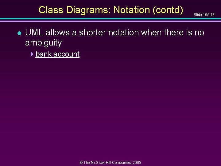 Class Diagrams: Notation (contd) l Slide 16 A. 13 UML allows a shorter notation Class Diagrams: Notation (contd) l Slide 16 A. 13 UML allows a shorter notation