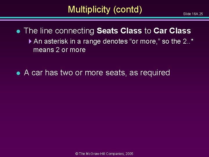 Multiplicity (contd) l Slide 16 A. 25 The line connecting Seats Class to Car Multiplicity (contd) l Slide 16 A. 25 The line connecting Seats Class to Car