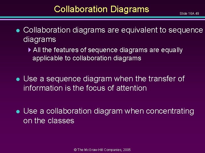 Collaboration Diagrams l Slide 16 A. 49 Collaboration diagrams are equivalent to sequence diagrams Collaboration Diagrams l Slide 16 A. 49 Collaboration diagrams are equivalent to sequence diagrams