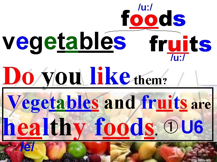 /u: / foods vegetables fruits /u: / Do you like them ? Vegetables and