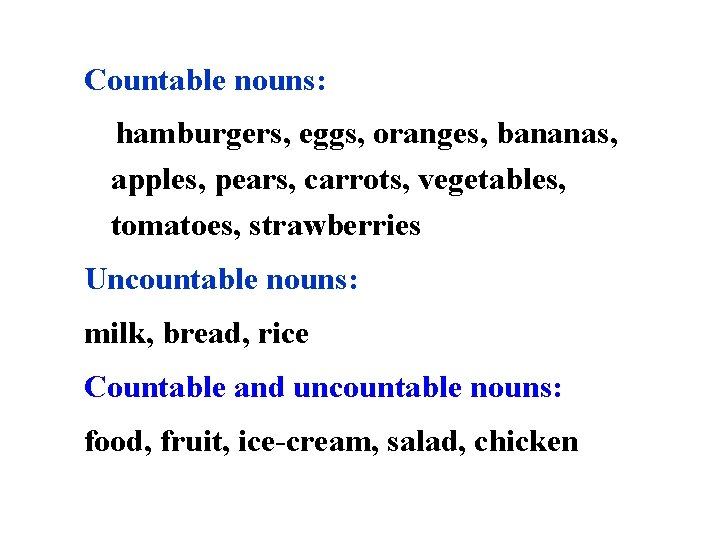 Countable nouns: hamburgers, eggs, oranges, bananas, apples, pears, carrots, vegetables, tomatoes, strawberries Uncountable nouns: