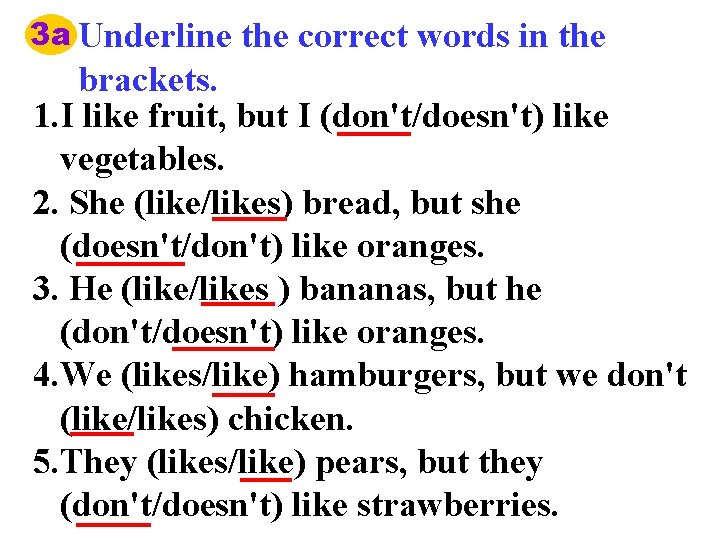 3 a Underline the correct words in the brackets. 1. I like fruit, but