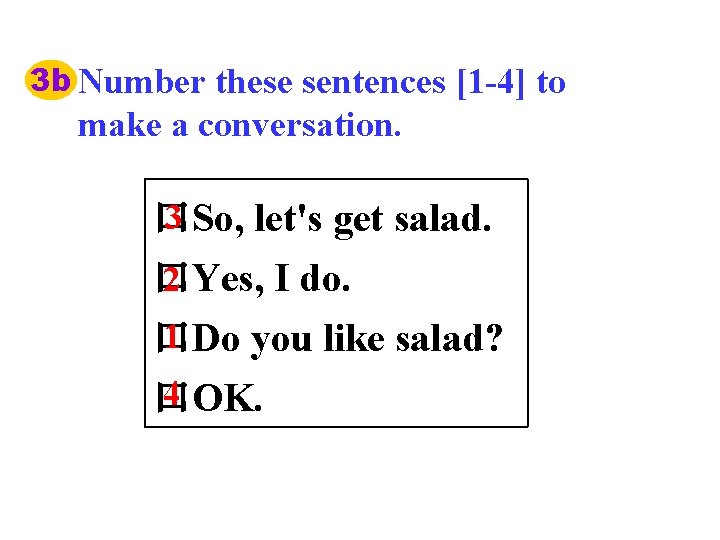 3 b Number these sentences [1 -4] to make a conversation. 3 口So, let's