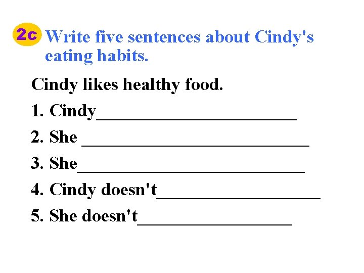 2 c Write five sentences about Cindy's eating habits. Cindy likes healthy food. 1.