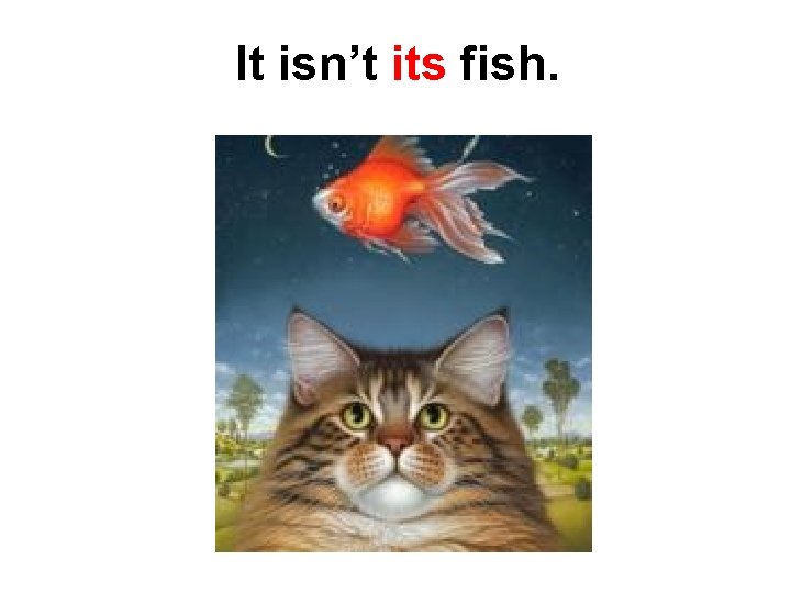 It isn’t its fish. 