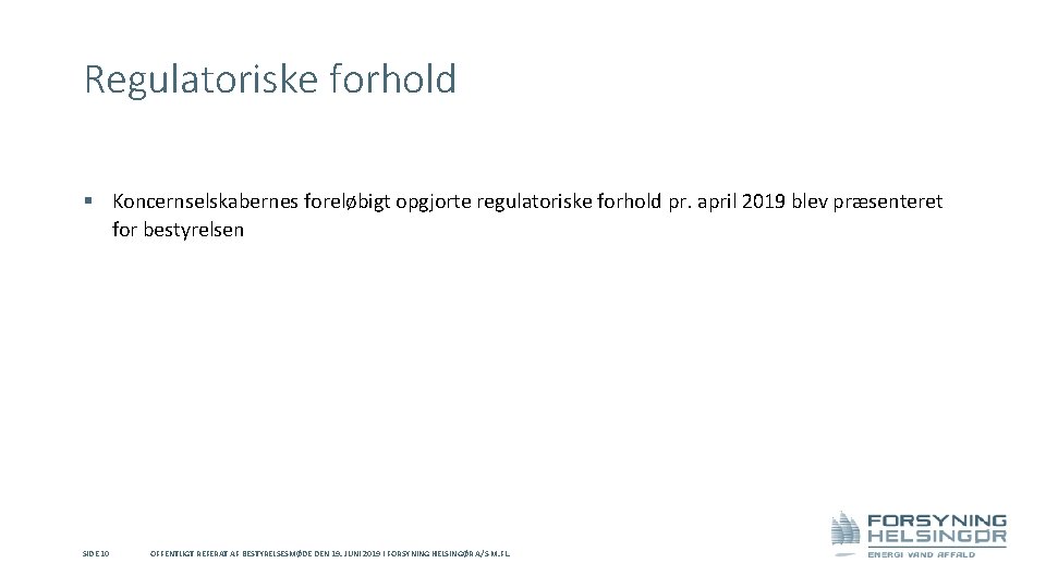 Regulatoriske forhold § Koncernselskabernes foreløbigt opgjorte regulatoriske forhold pr. april 2019 blev præsenteret for