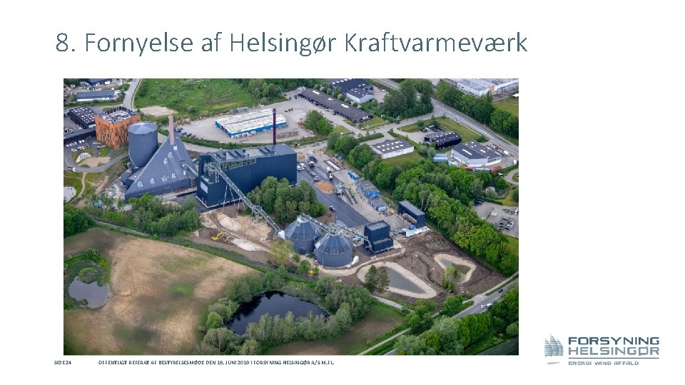 8. Fornyelse af Helsingør Kraftvarmeværk SIDE 24 OFFENTLIGT REFERAT AF BESTYRELSESMØDE DEN 19. JUNI