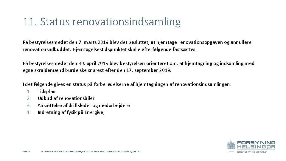 11. Status renovationsindsamling På bestyrelsesmødet den 7. marts 2019 blev det besluttet, at hjemtage