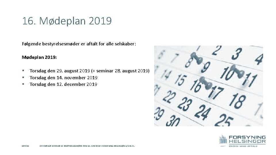 16. Mødeplan 2019 Følgende bestyrelsesmøder er aftalt for alle selskaber: Mødeplan 2019: § §