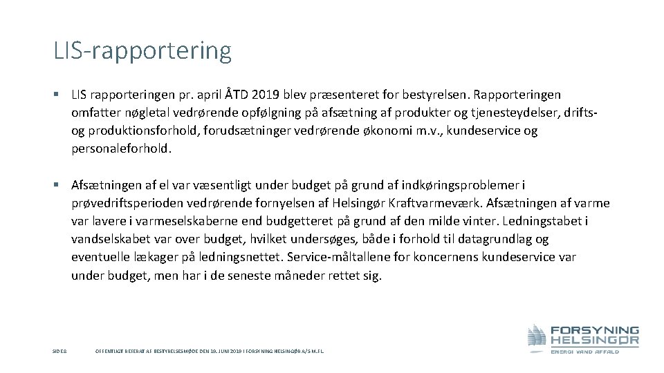 LIS-rapportering § LIS rapporteringen pr. april ÅTD 2019 blev præsenteret for bestyrelsen. Rapporteringen omfatter