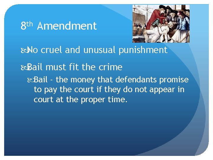 8 th Amendment No cruel and unusual punishment Bail must fit the crime Bail