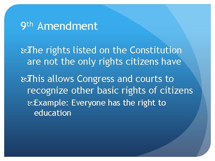 9 th Amendment The rights listed on the Constitution are not the only rights