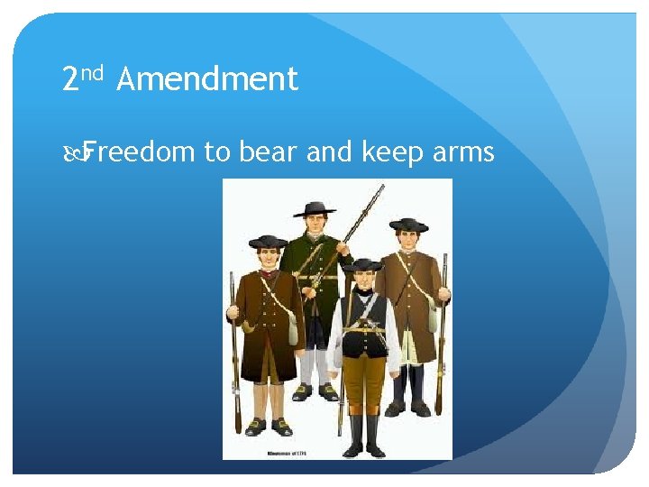 2 nd Amendment Freedom to bear and keep arms 