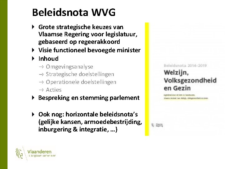 Beleidsnota WVG Grote strategische keuzes van Vlaamse Regering voor legislatuur, gebaseerd op regeerakkoord Visie