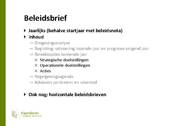 Beleidsbrief Jaarlijks (behalve startjaar met beleidsnota) Inhoud Omgevingsanalyse Begroting: uitvoering lopende jaar en prognose