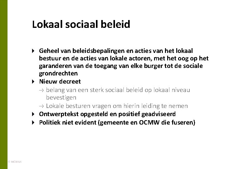 Lokaal sociaal beleid Geheel van beleidsbepalingen en acties van het lokaal bestuur en de