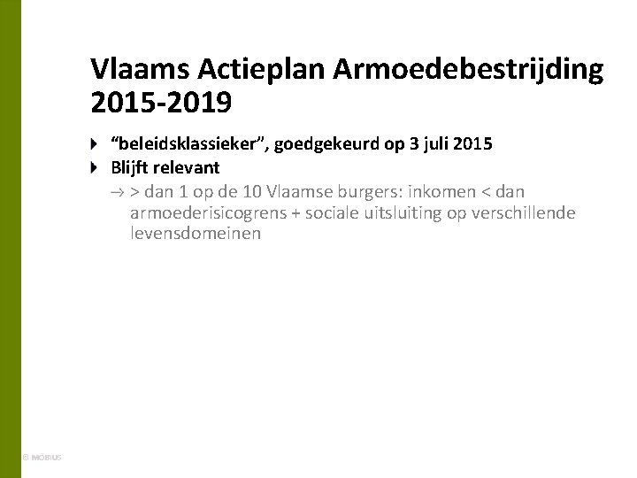 Vlaams Actieplan Armoedebestrijding 2015 -2019 “beleidsklassieker”, goedgekeurd op 3 juli 2015 Blijft relevant >