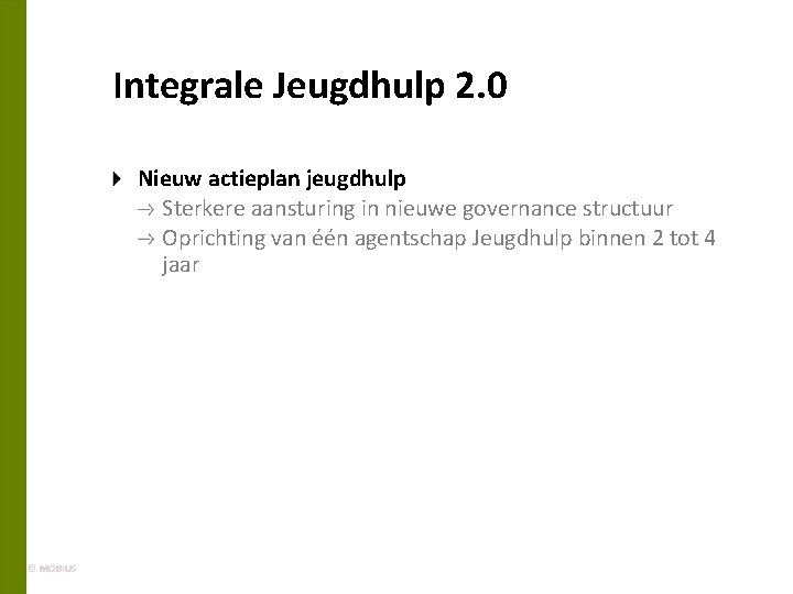 Integrale Jeugdhulp 2. 0 Nieuw actieplan jeugdhulp Sterkere aansturing in nieuwe governance structuur Oprichting