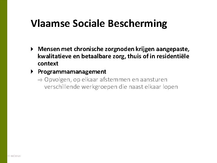 Vlaamse Sociale Bescherming Mensen met chronische zorgnoden krijgen aangepaste, kwalitatieve en betaalbare zorg, thuis