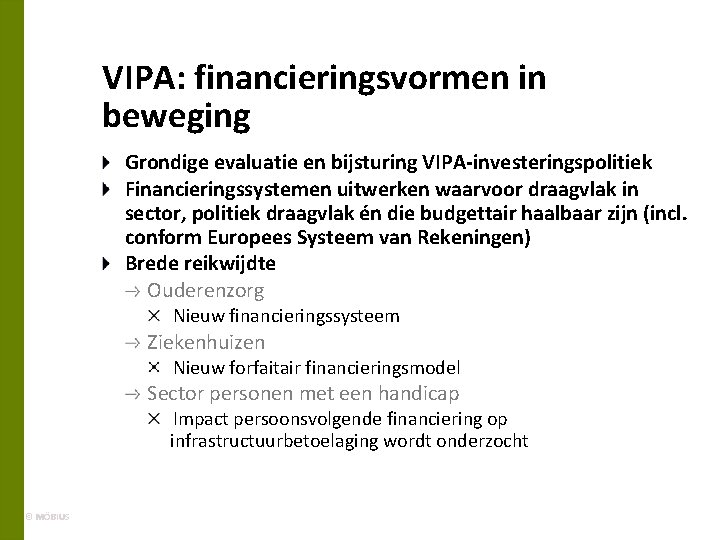 VIPA: financieringsvormen in beweging Grondige evaluatie en bijsturing VIPA-investeringspolitiek Financieringssystemen uitwerken waarvoor draagvlak in