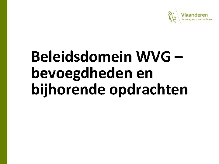 Beleidsdomein WVG – bevoegdheden en bijhorende opdrachten 