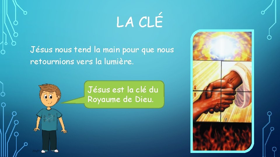 LA CLÉ Jésus nous tend la main pour que nous retournions vers la lumière.