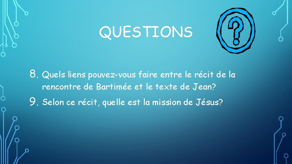 QUESTIONS 8. Quels liens pouvez-vous faire entre le récit de la rencontre de Bartimée