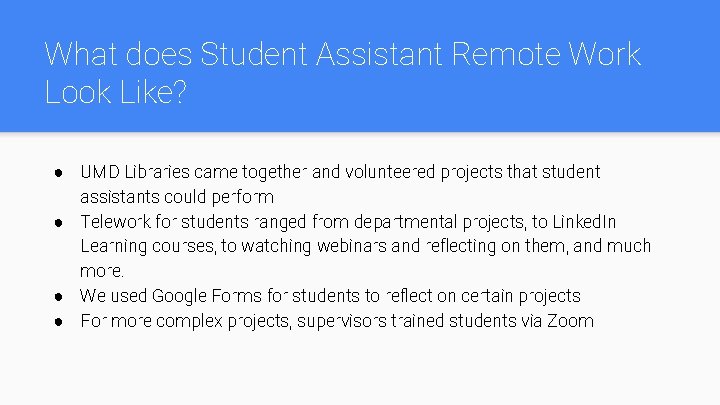 What does Student Assistant Remote Work Look Like? ● UMD Libraries came together and