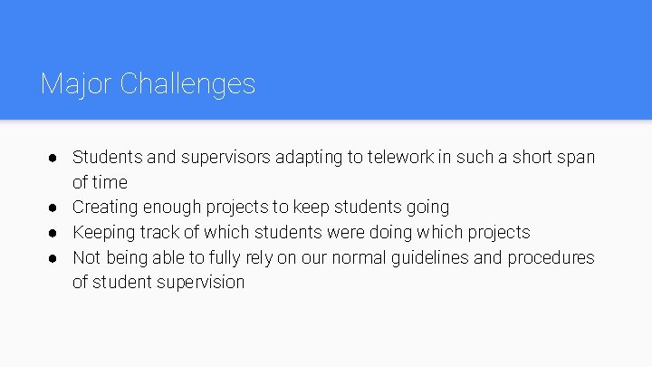 Major Challenges ● Students and supervisors adapting to telework in such a short span
