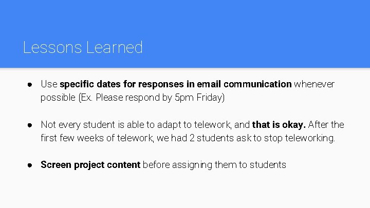 Lessons Learned ● Use specific dates for responses in email communication whenever possible (Ex.
