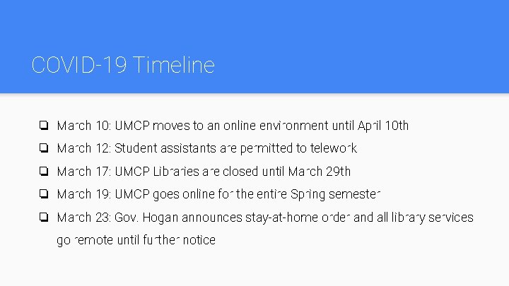 COVID-19 Timeline ❏ March 10: UMCP moves to an online environment until April 10