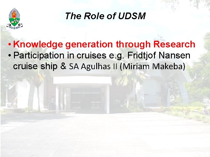 The Role of UDSM • Knowledge generation through Research • Participation in cruises e.