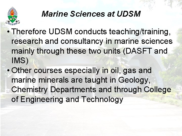 Marine Sciences at UDSM • Therefore UDSM conducts teaching/training, research and consultancy in marine