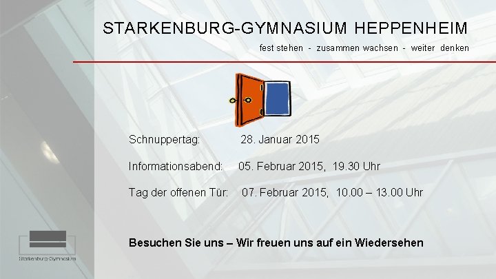 STARKENBURG-GYMNASIUM HEPPENHEIM fest stehen - zusammen wachsen - weiter denken Schnuppertag: 28. Januar 2015