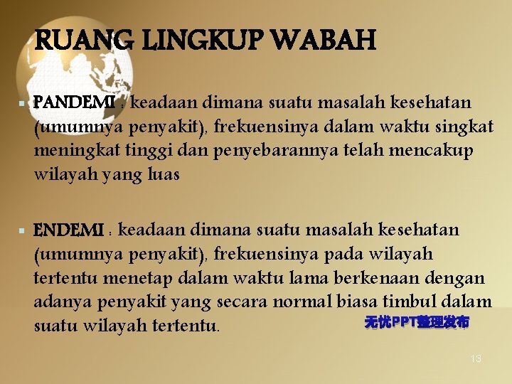 RUANG LINGKUP WABAH § PANDEMI : keadaan dimana suatu masalah kesehatan (umumnya penyakit), frekuensinya