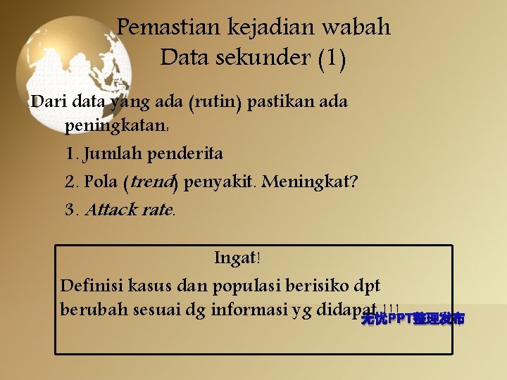Pemastian kejadian wabah Data sekunder (1) Dari data yang ada (rutin) pastikan ada peningkatan: