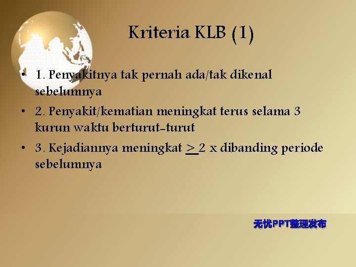 Kriteria KLB (1) • 1. Penyakitnya tak pernah ada/tak dikenal sebelumnya • 2. Penyakit/kematian
