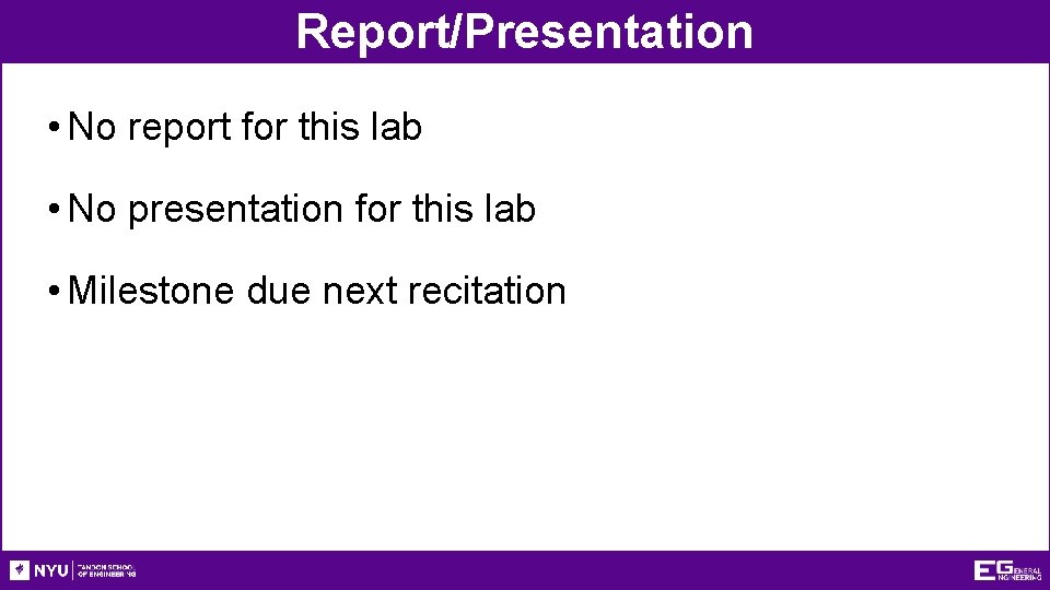 Report/Presentation • No report for this lab • No presentation for this lab •