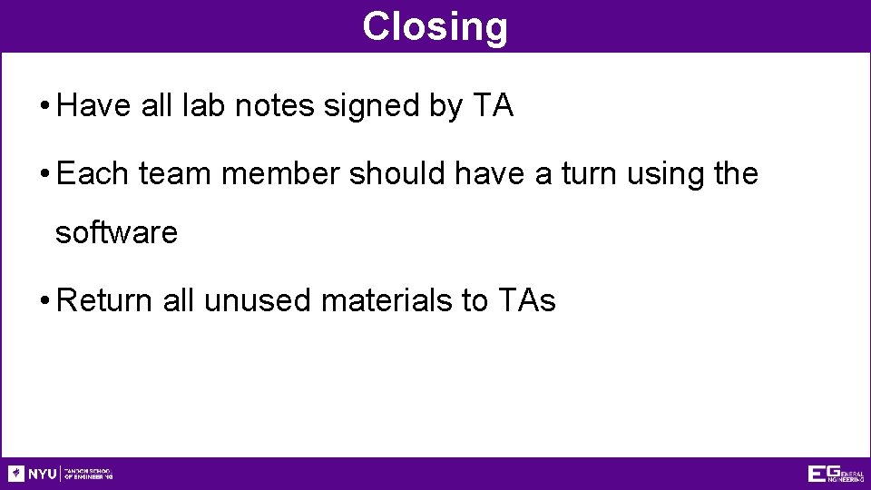 Closing • Have all lab notes signed by TA • Each team member should