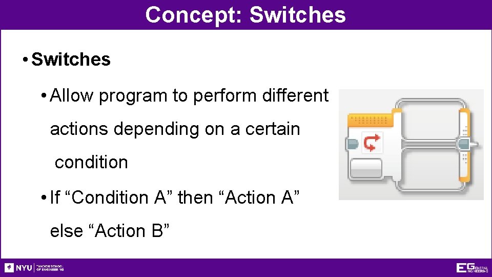 Concept: Switches • Allow program to perform different actions depending on a certain condition