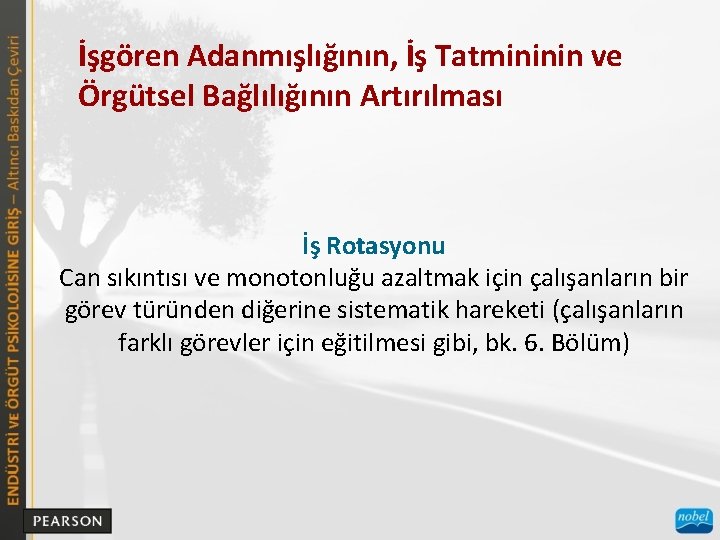 İşgören Adanmışlığının, İş Tatmininin ve Örgütsel Bağlılığının Artırılması İş Rotasyonu Can sıkıntısı ve monotonluğu