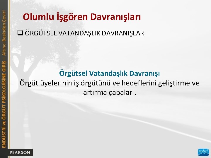 Olumlu İşgören Davranışları q ÖRGÜTSEL VATANDAŞLIK DAVRANIŞLARI Örgütsel Vatandaşlık Davranışı Örgüt üyelerinin iş örgütünü