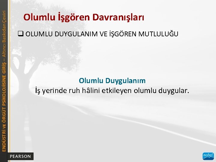 Olumlu İşgören Davranışları q OLUMLU DUYGULANIM VE İŞGÖREN MUTLULUĞU Olumlu Duygulanım İş yerinde ruh