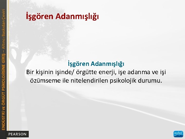 İşgören Adanmışlığı Bir kişinin işinde/ örgütte enerji, işe adanma ve işi özümseme ile nitelendirilen