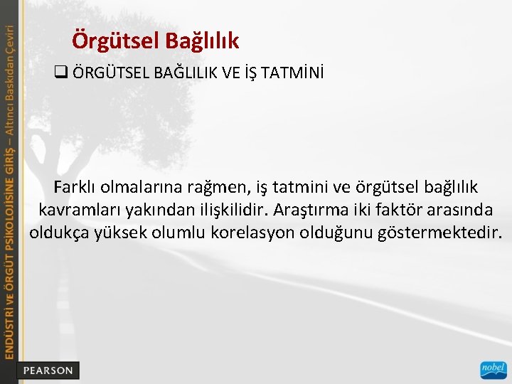 Örgütsel Bağlılık q ÖRGÜTSEL BAĞLILIK VE İŞ TATMİNİ Farklı olmalarına rağmen, iş tatmini ve