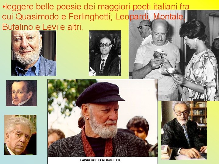  • leggere belle poesie dei maggiori poeti italiani fra cui Quasimodo e Ferlinghetti,